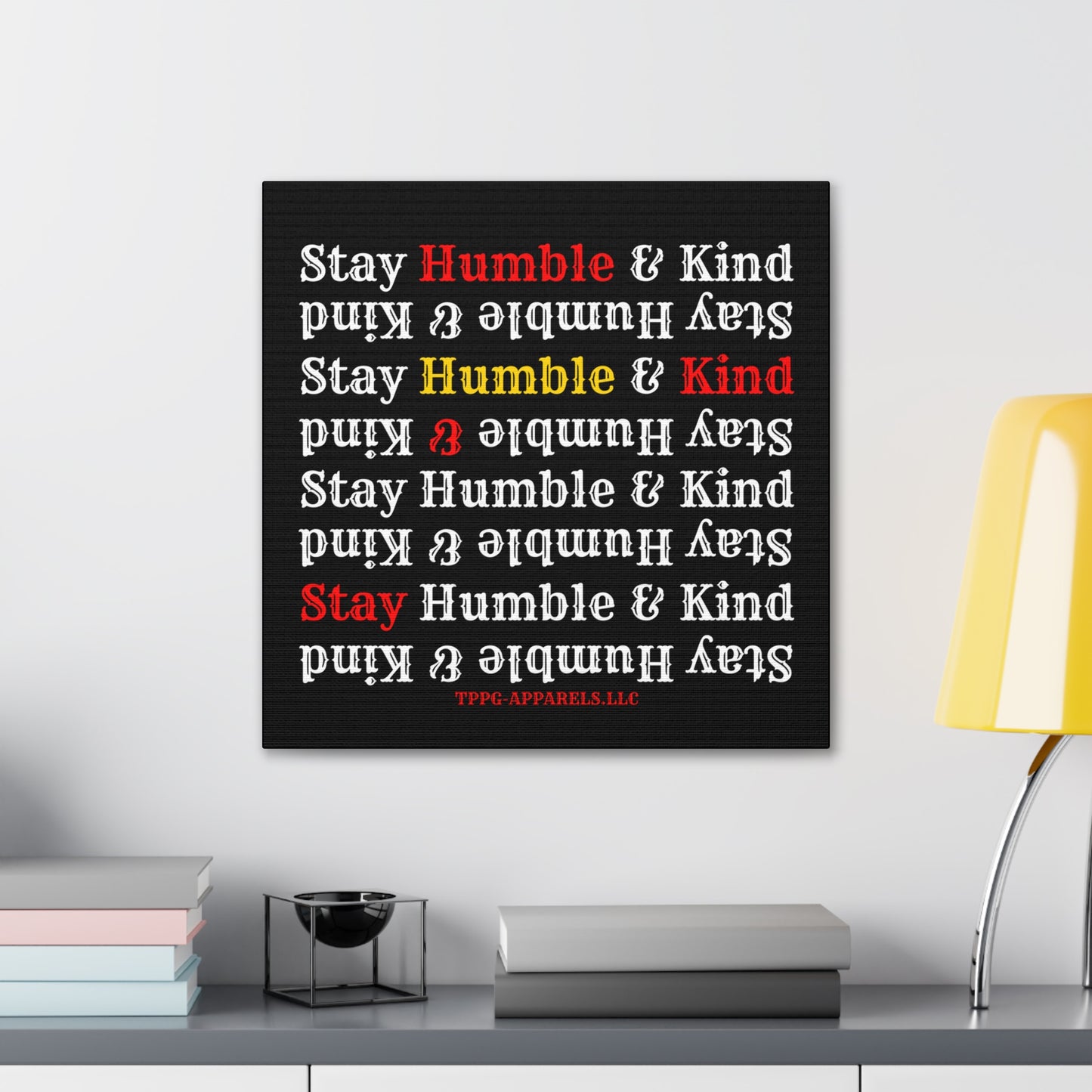 From our "TPPG Brand Life Collection" - "Stay Humble & Kind.." Canvas Gallery Wraps