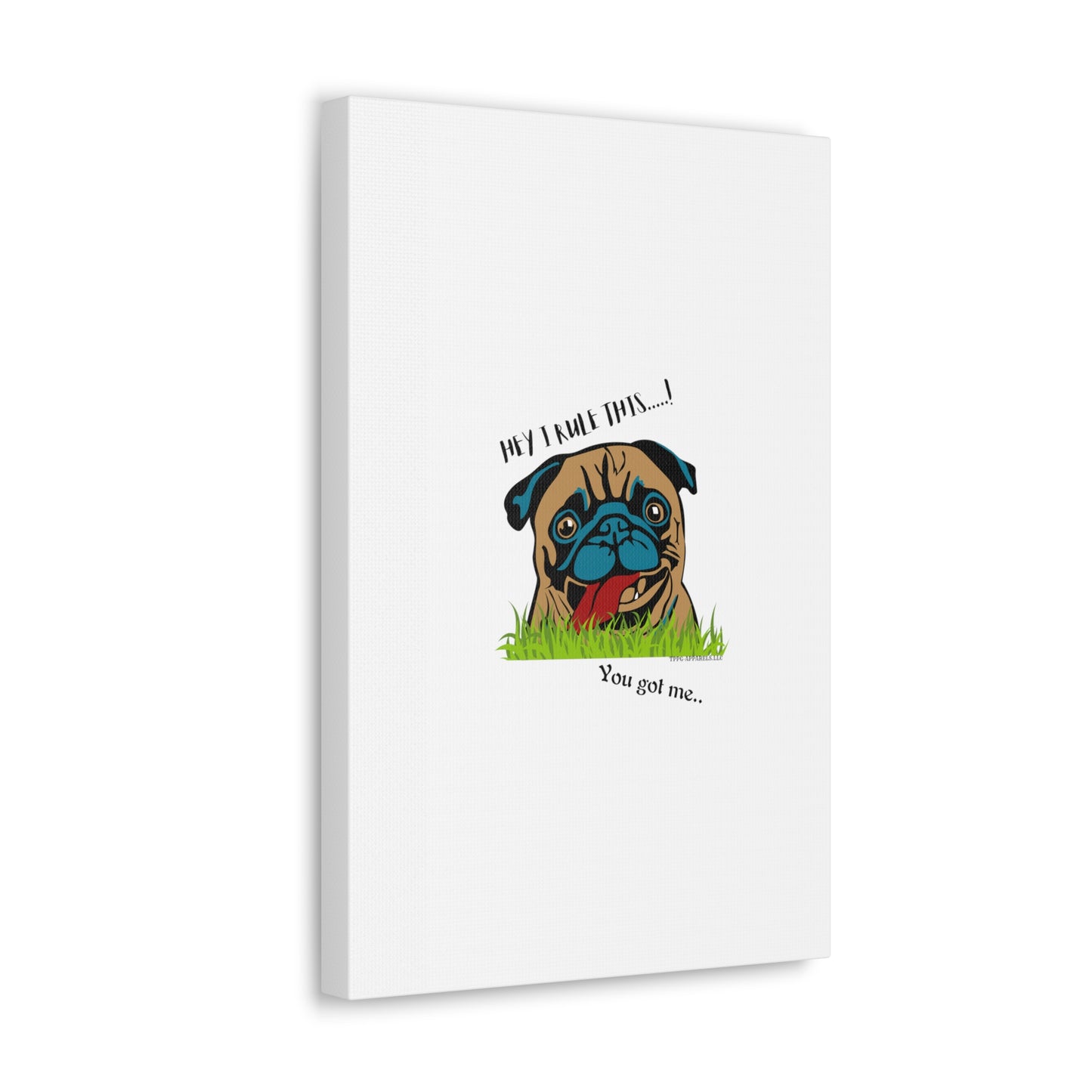 From our "TPPG Brand Pet Collection" ('HEY, I Rule This..")- Canvas Gallery Wraps - on White