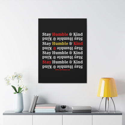 From our "TPPG Brand Life Collection" - "Stay Humble & Kind.." Canvas Gallery Wraps