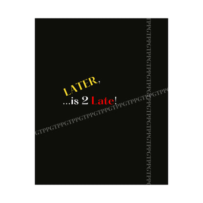 Matte Vertical "Later Is 2 Late" Posters