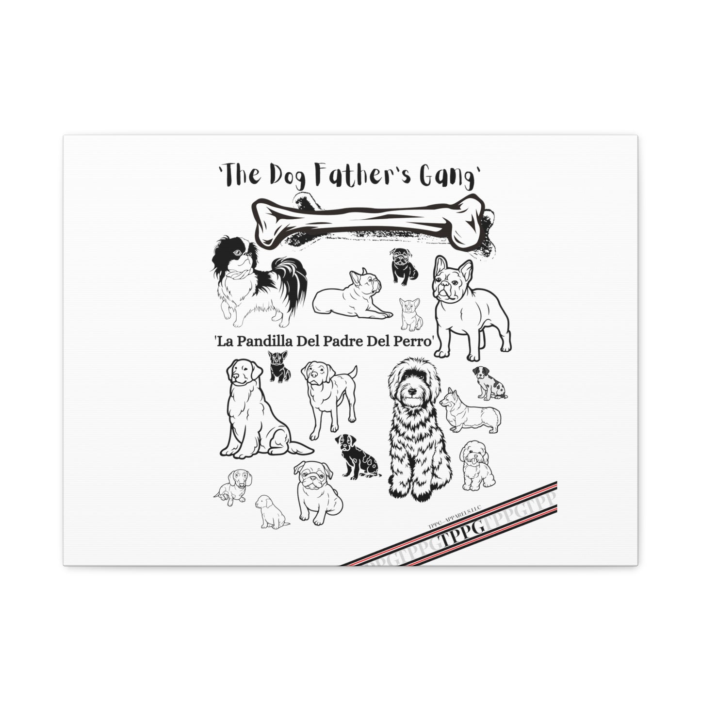 From our "TPPG Brand Pet Collection" - Canvas Gallery Wraps " The Dog FATHER'S Gang.."- on White