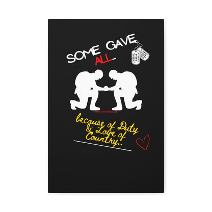 From our "TPPG Brand Millitary Collection" - "Some Gave ALL.." Canvas Gallery Wraps in Black