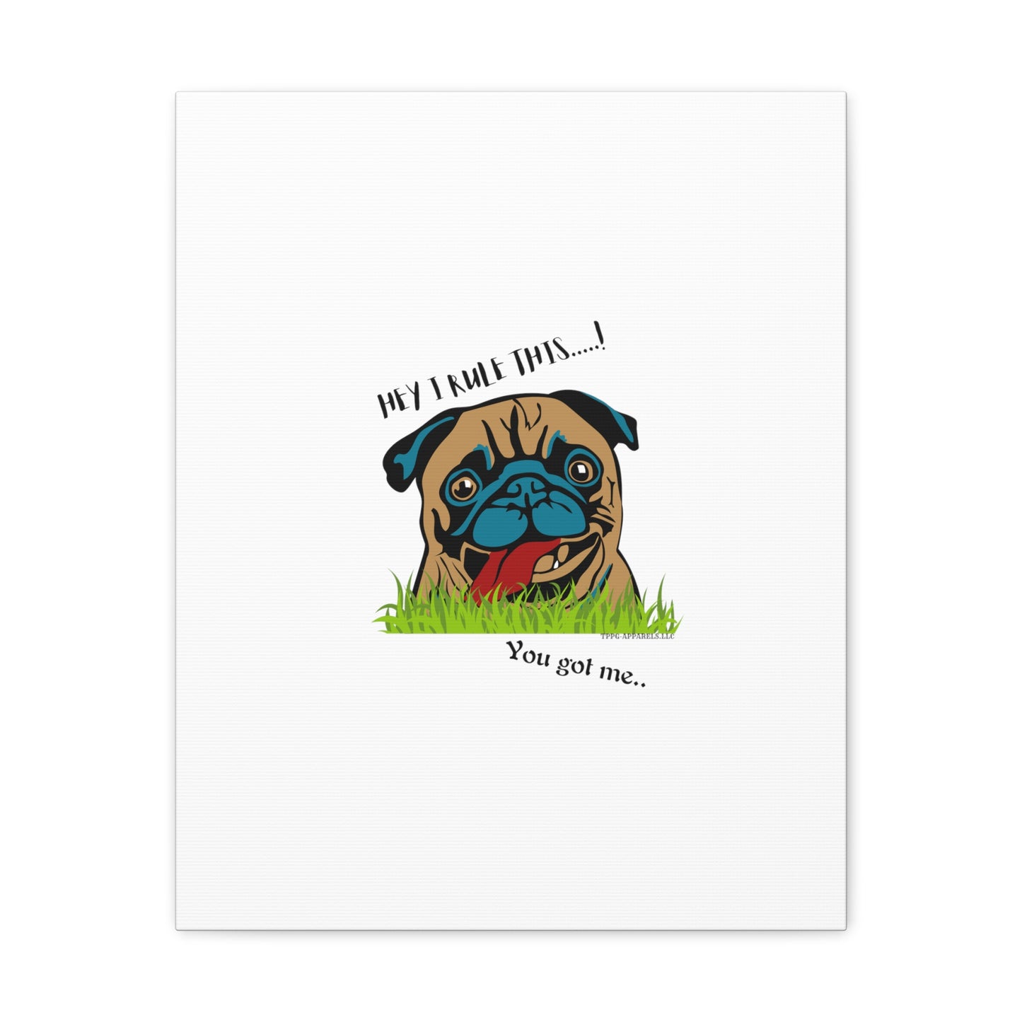 From our "TPPG Brand Pet Collection" ('HEY, I Rule This..")- Canvas Gallery Wraps - on White