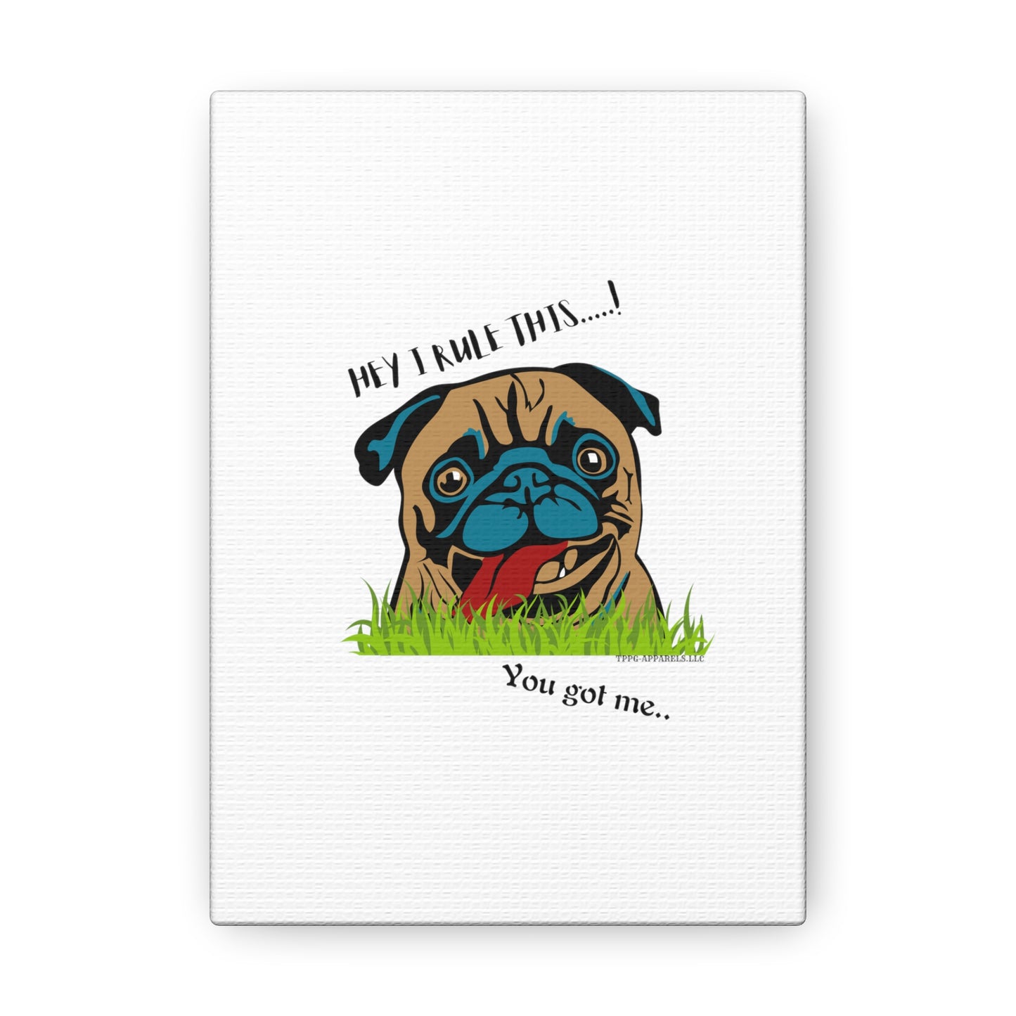 From our "TPPG Brand Pet Collection" ('HEY, I Rule This..")- Canvas Gallery Wraps - on White