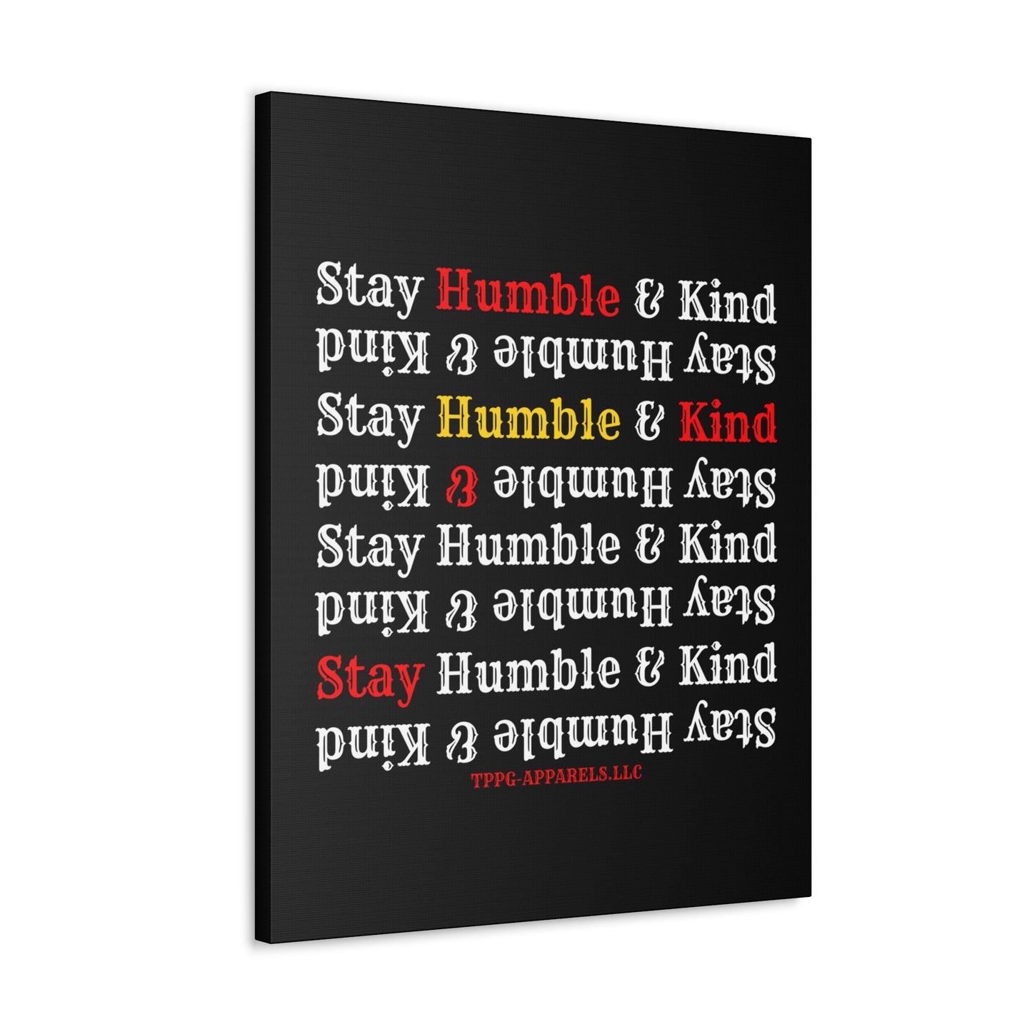 From our "TPPG Brand Life Collection" - "Stay Humble & Kind.." Canvas Gallery Wraps