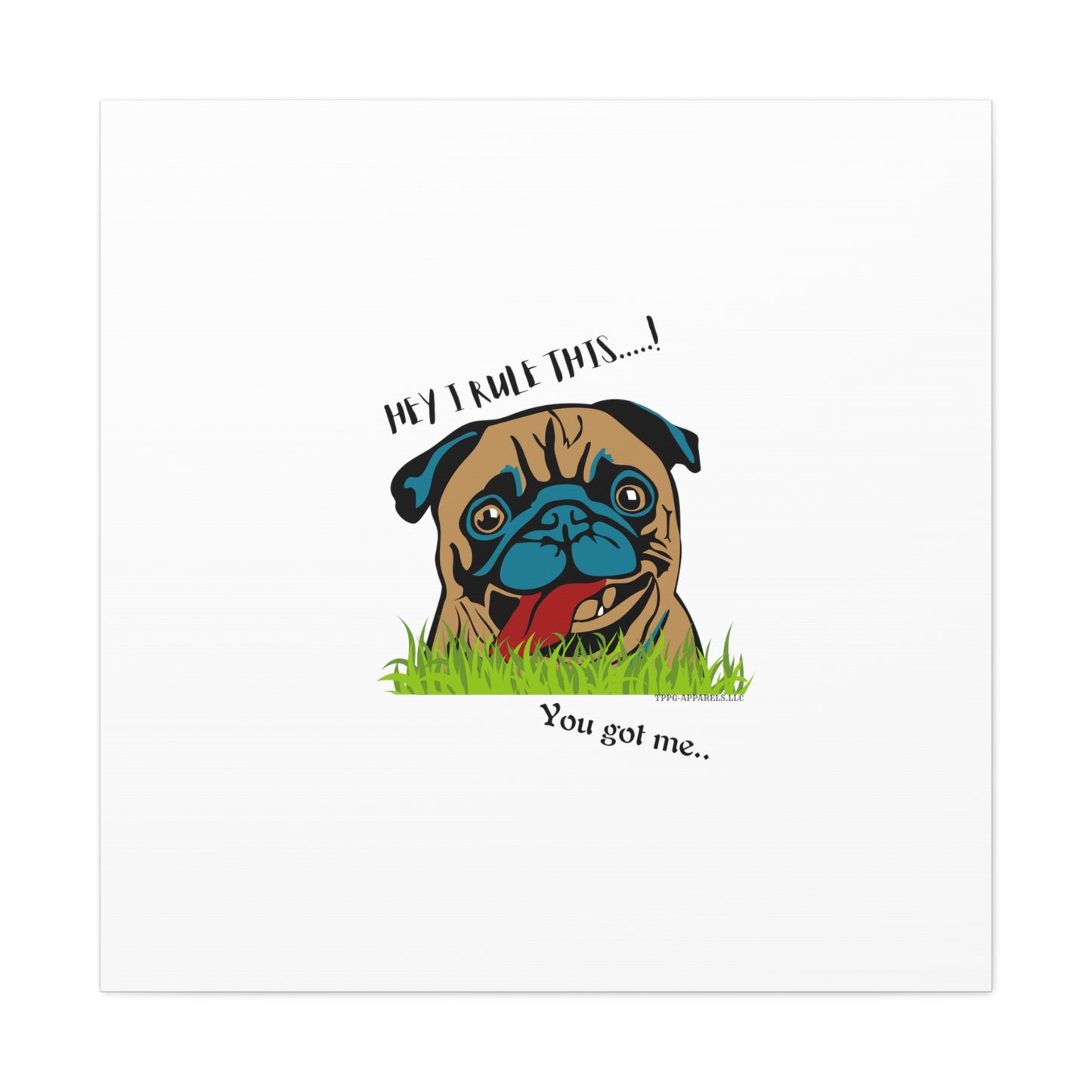 From our "TPPG Brand Pet Collection" ('HEY, I Rule This..")- Canvas Gallery Wraps - on White