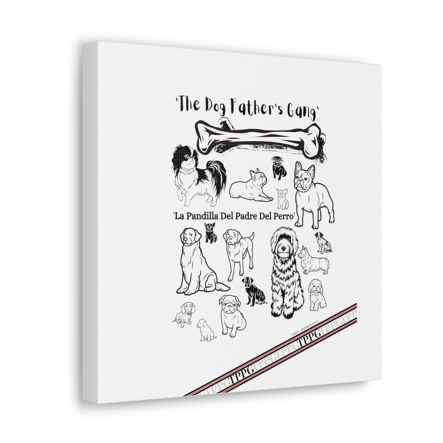 From our "TPPG Brand Pet Collection" - Canvas Gallery Wraps " The Dog FATHER'S Gang.."- on White