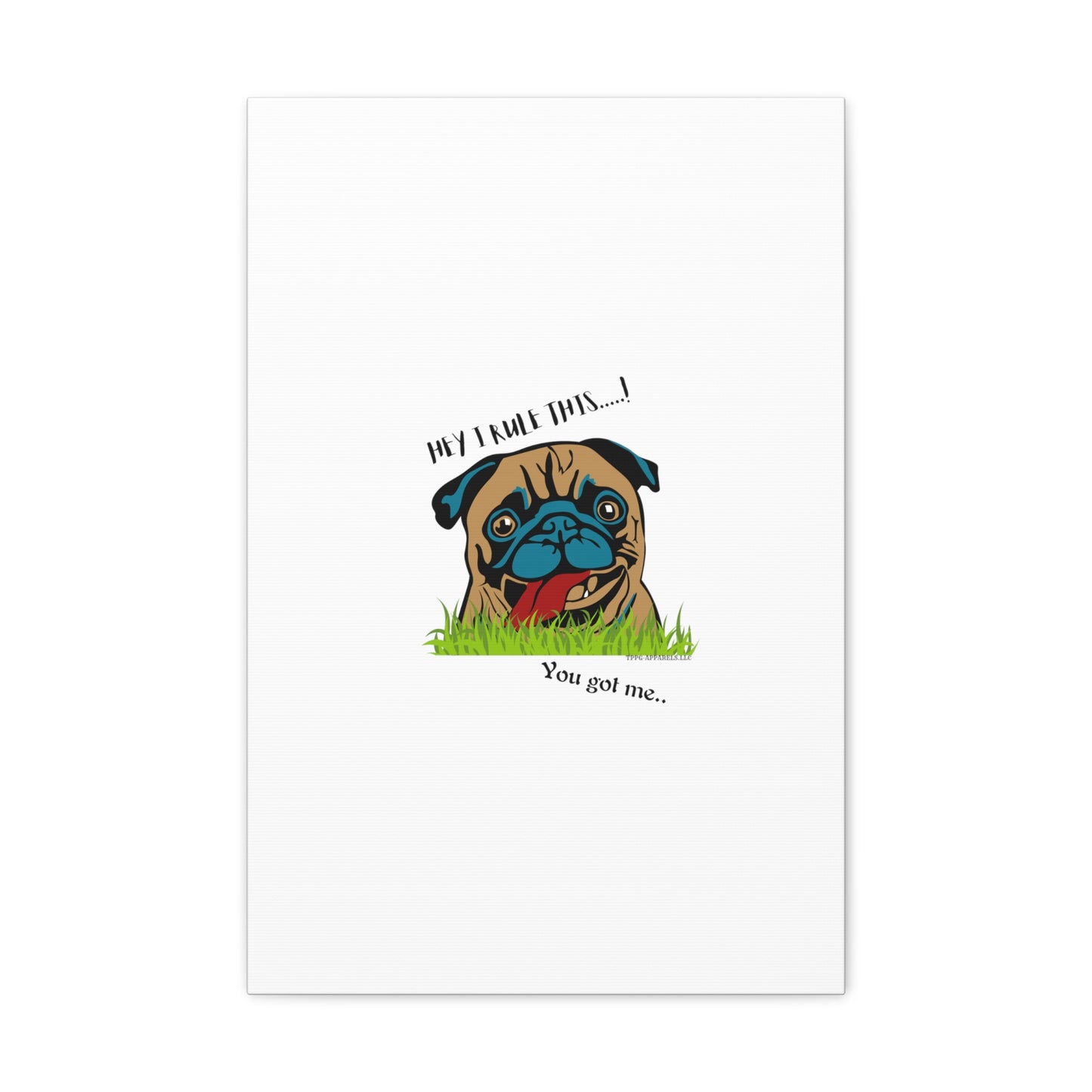 From our "TPPG Brand Pet Collection" ('HEY, I Rule This..")- Canvas Gallery Wraps - on White