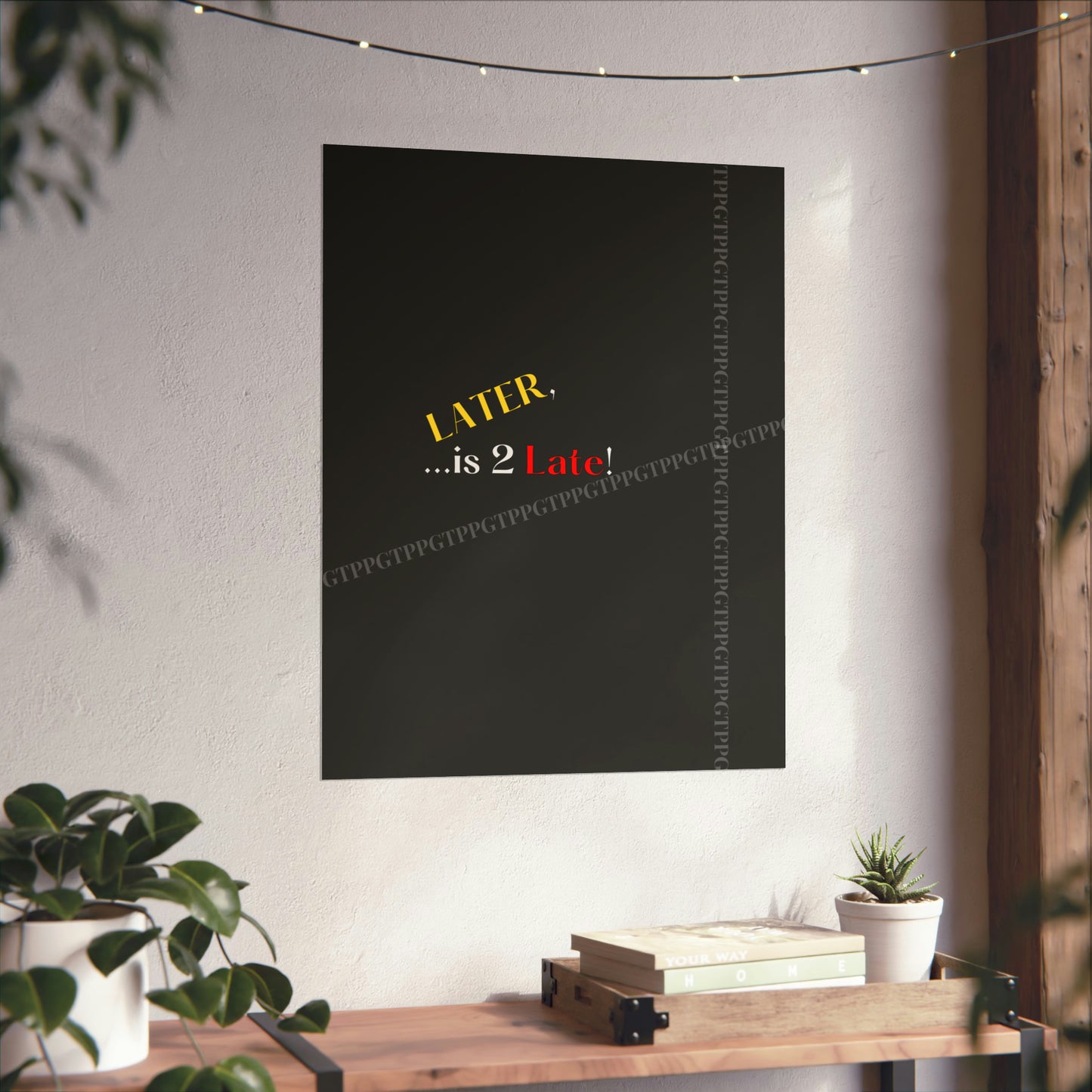 Matte Vertical "Later Is 2 Late" Posters