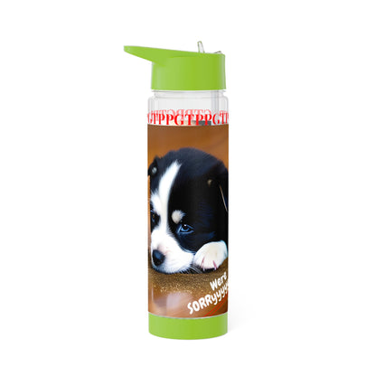 This cute clear 25oz 'We're Sorryyyyyy' Pet Design.. INFUSER Water Bottle by the "TPPG-Apparels Brand" Pet Collection