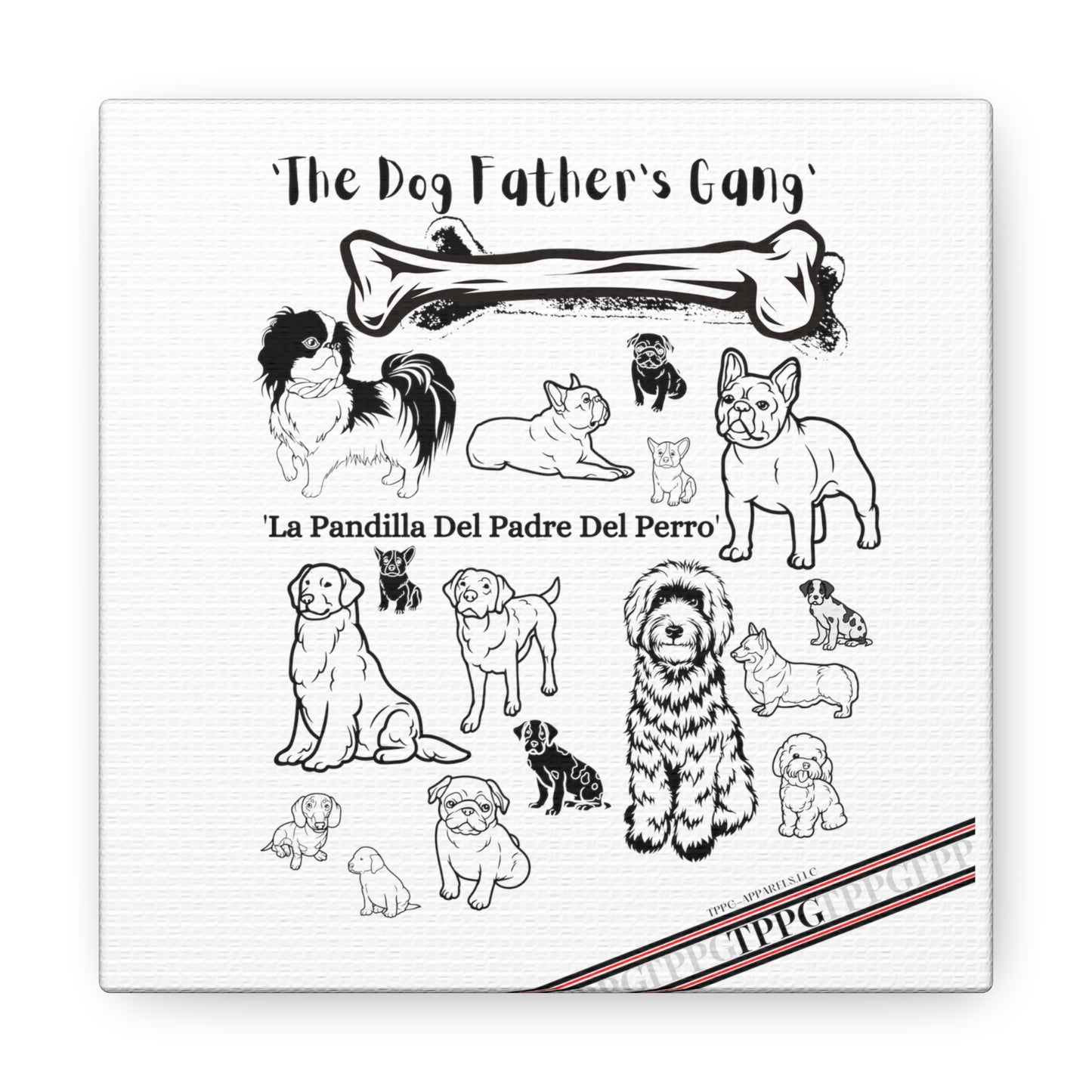 From our "TPPG Brand Pet Collection" - Canvas Gallery Wraps " The Dog FATHER'S Gang.."- on White