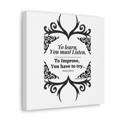 From our "TPPG Brand Positive Thoughts Collection" ("To Learn you must Listen") - Canvas Gallery Wraps - on White