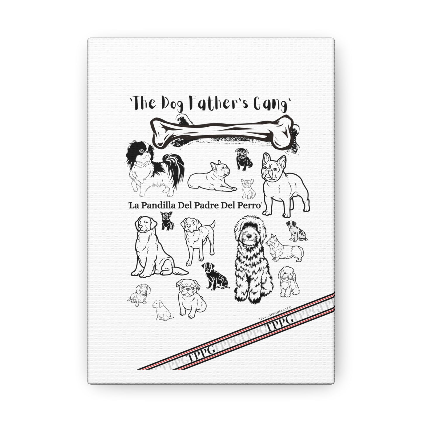 From our "TPPG Brand Pet Collection" - Canvas Gallery Wraps " The Dog FATHER'S Gang.."- on White