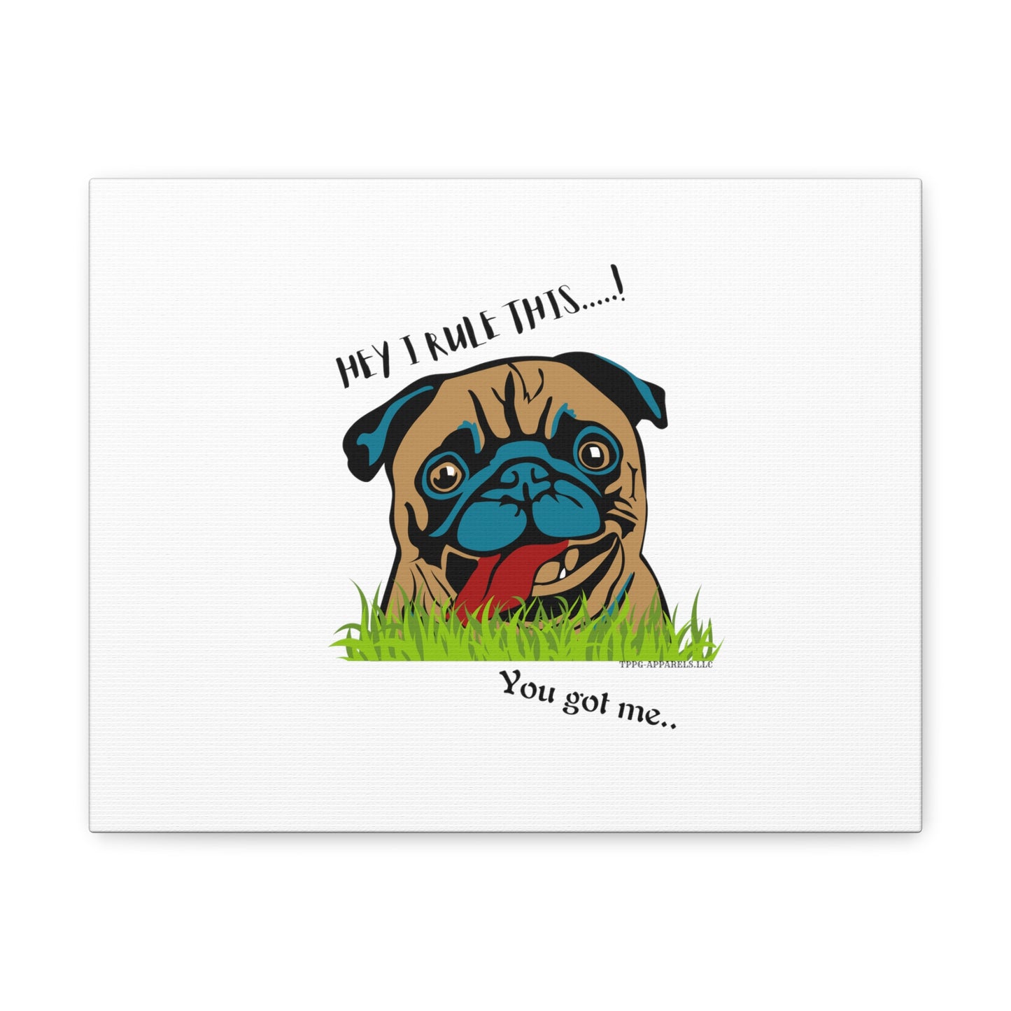 From our "TPPG Brand Pet Collection" ('HEY, I Rule This..")- Canvas Gallery Wraps - on White