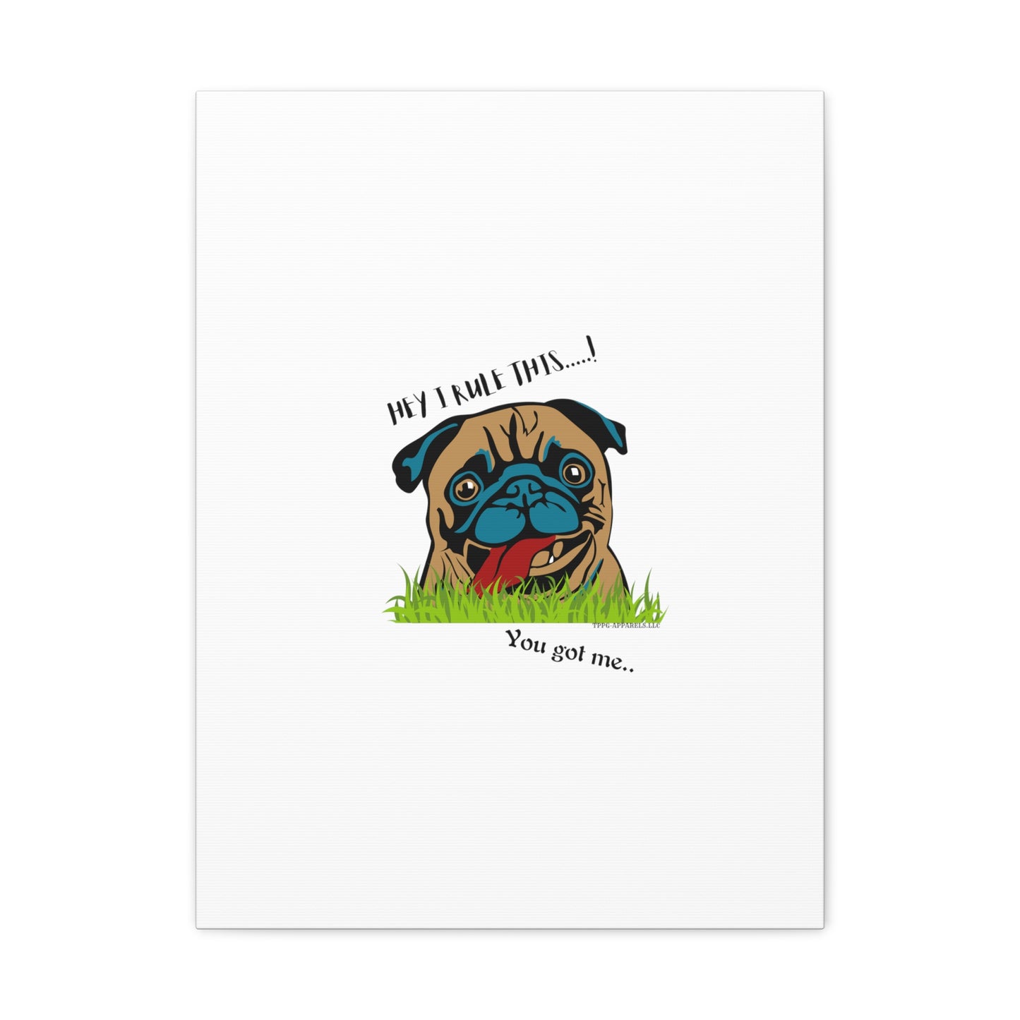 From our "TPPG Brand Pet Collection" ('HEY, I Rule This..")- Canvas Gallery Wraps - on White