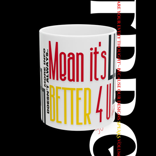 Ceramic "It's Better 4U" Mug/Cup (11oz & 15oz)