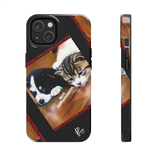 Our Cutest Pet Design ("We're Sorryyyy") Verision from the 'TPPG Collection' Line carries several sizes of the "iPhone Series" Tough Phone Cases