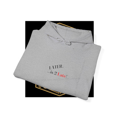 Hoodie-Heavy Blend™ "Later is 2 Late" Sweatshirt