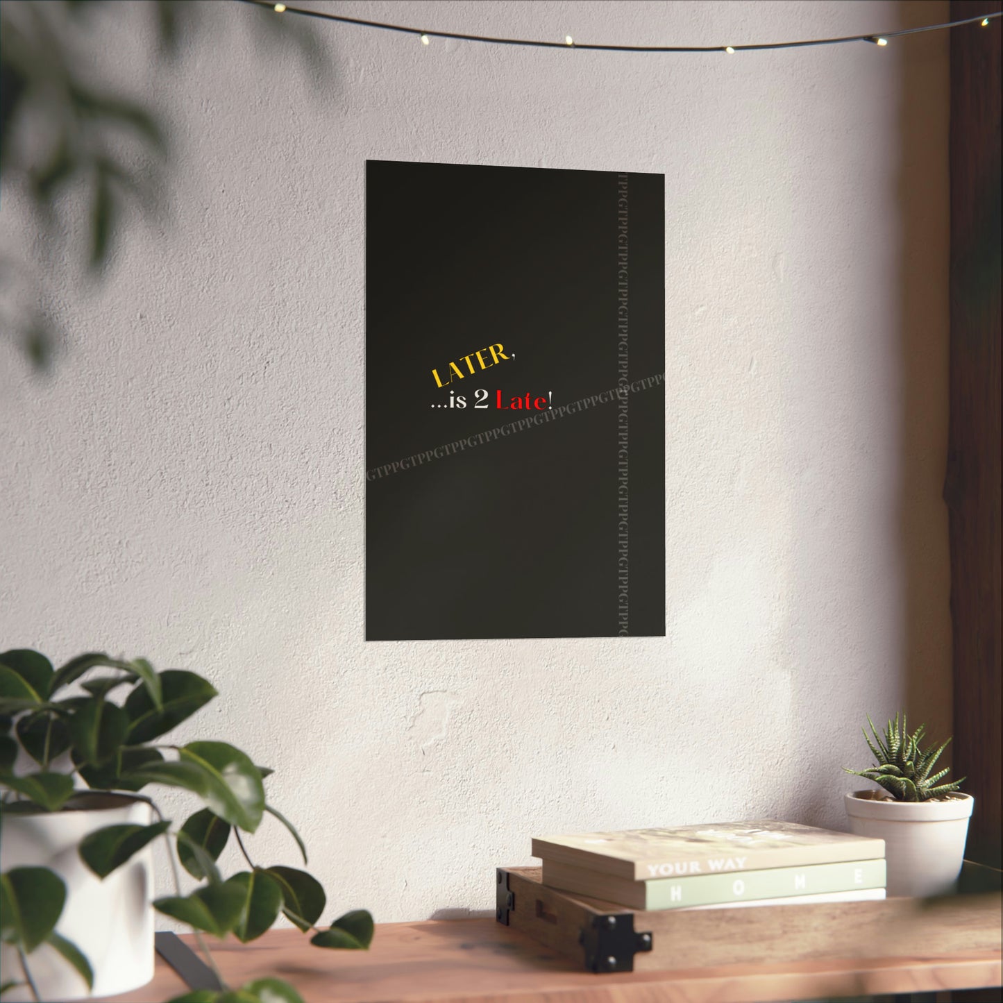 Matte Vertical "Later Is 2 Late" Posters