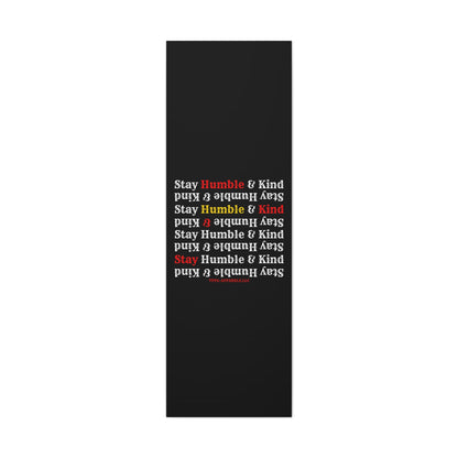 From our "TPPG Brand Life Collection" - "Stay Humble & Kind.." Canvas Gallery Wraps