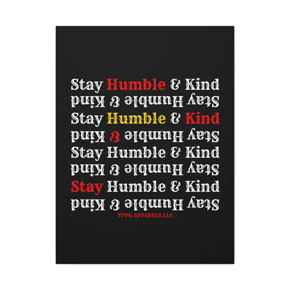 From our "TPPG Brand Life Collection" - "Stay Humble & Kind.." Canvas Gallery Wraps