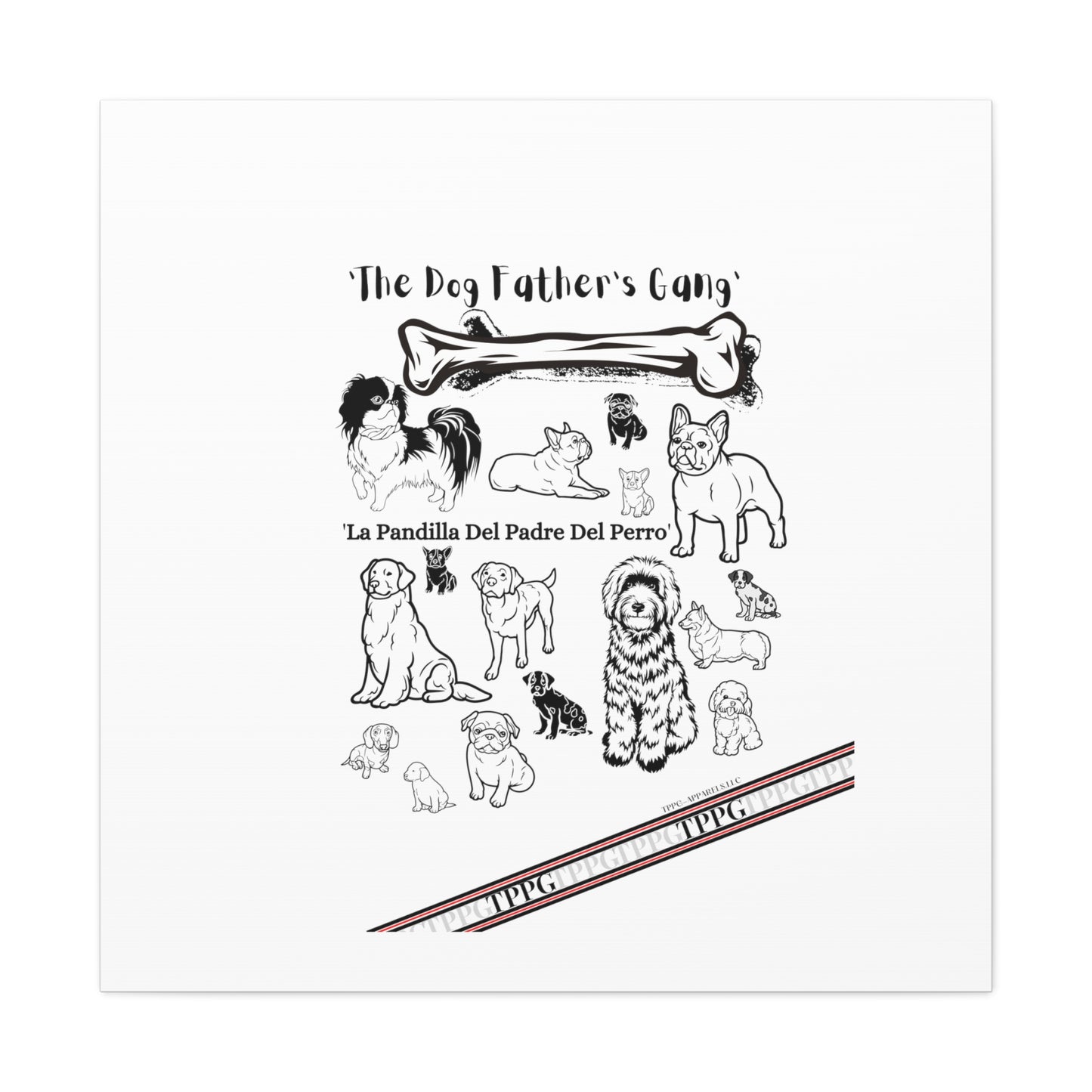 From our "TPPG Brand Pet Collection" - Canvas Gallery Wraps " The Dog FATHER'S Gang.."- on White