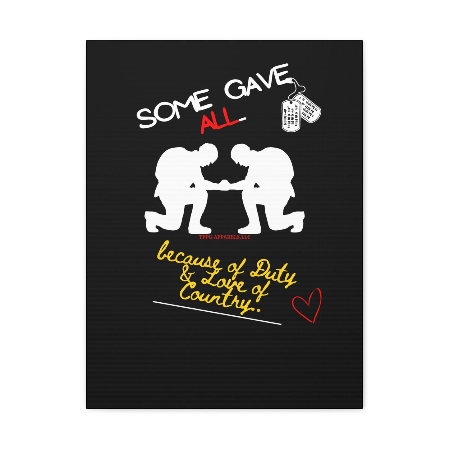 From our "TPPG Brand Millitary Collection" - "Some Gave ALL.." Canvas Gallery Wraps in Black