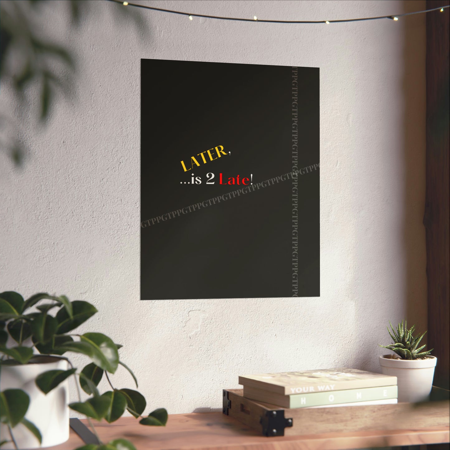 Matte Vertical "Later Is 2 Late" Posters