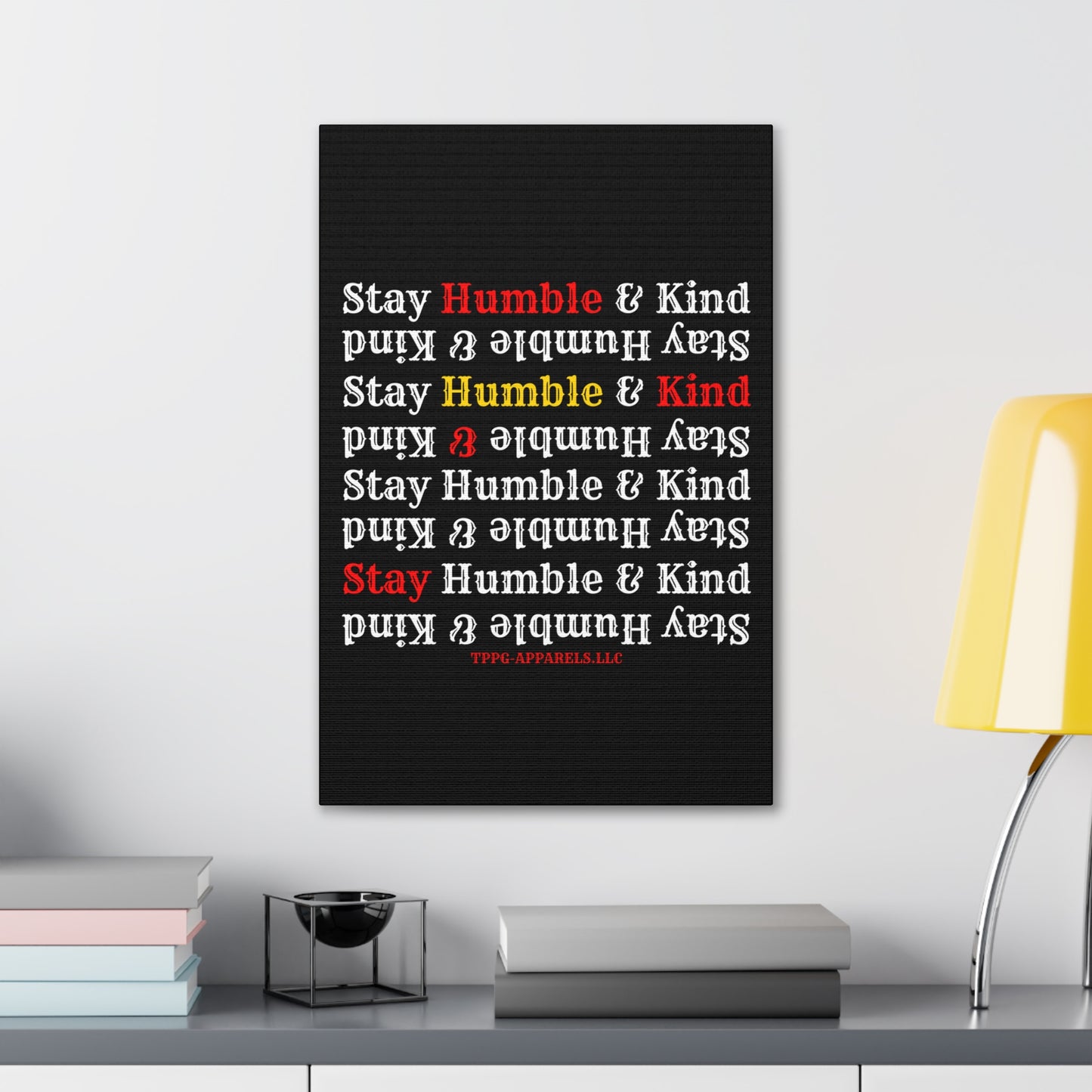 From our "TPPG Brand Life Collection" - "Stay Humble & Kind.." Canvas Gallery Wraps