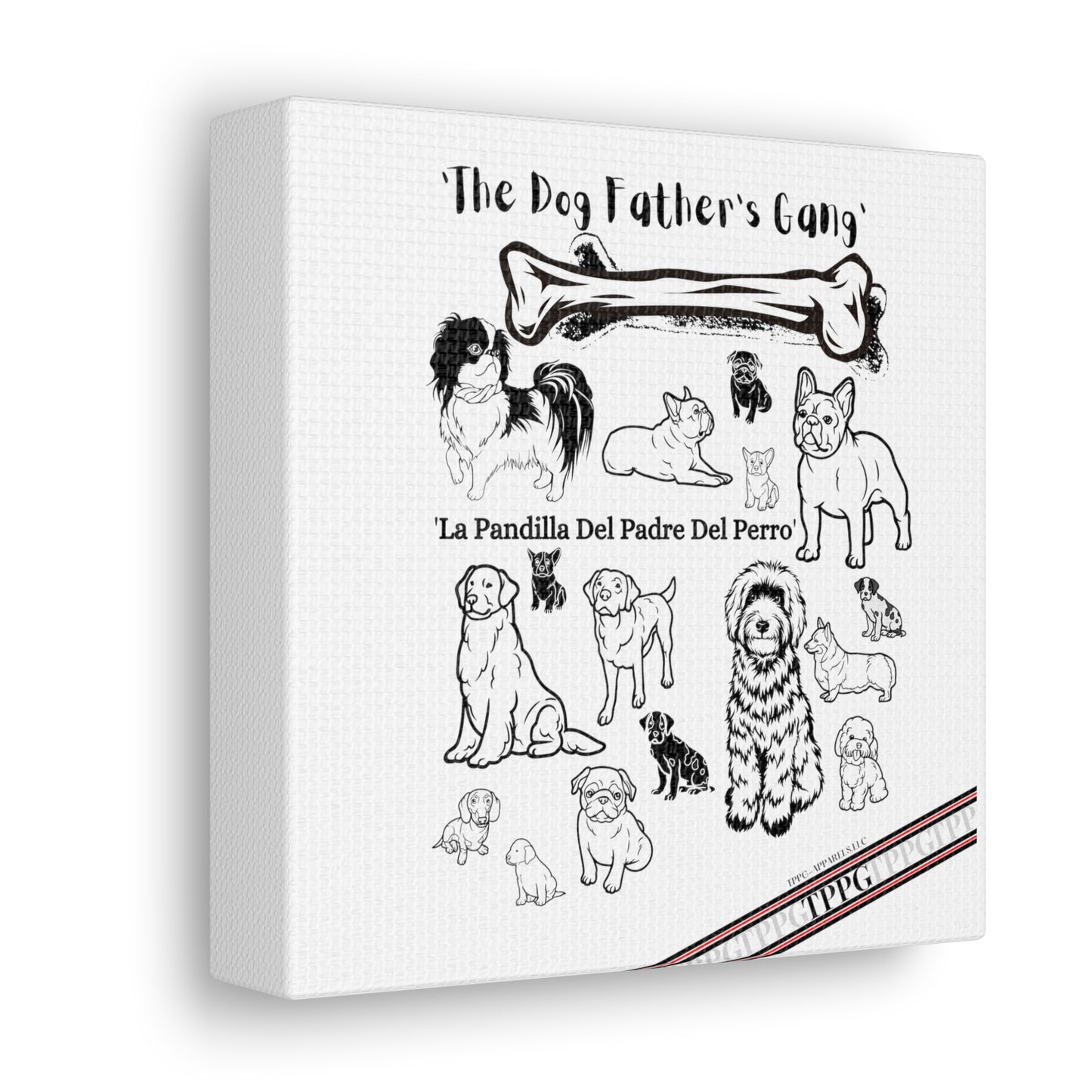 From our "TPPG Brand Pet Collection" - Canvas Gallery Wraps " The Dog FATHER'S Gang.."- on White