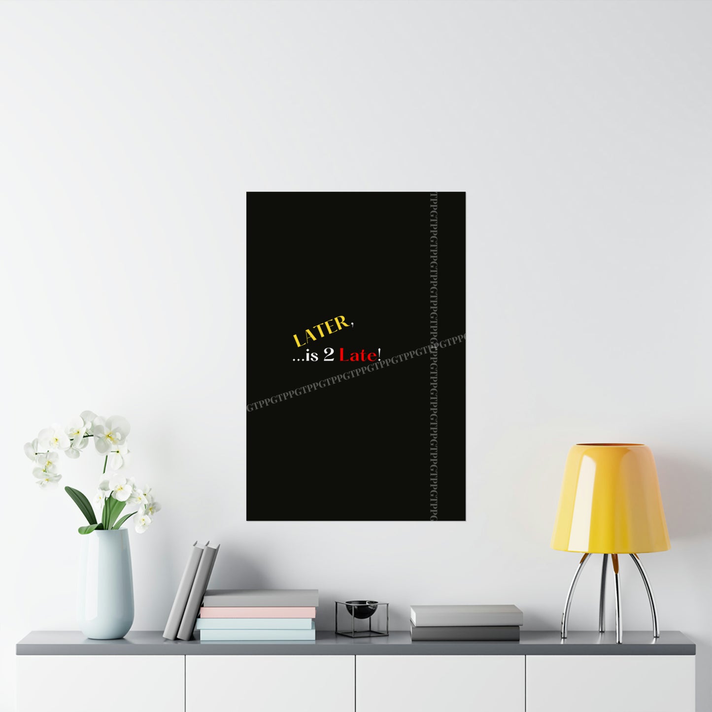 Matte Vertical "Later Is 2 Late" Posters