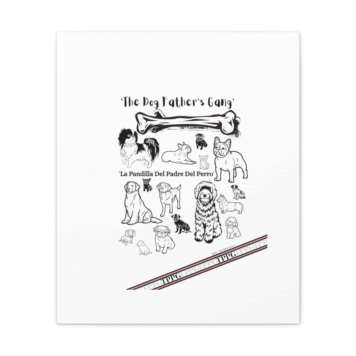 From our "TPPG Brand Pet Collection" - Canvas Gallery Wraps " The Dog FATHER'S Gang.."- on White