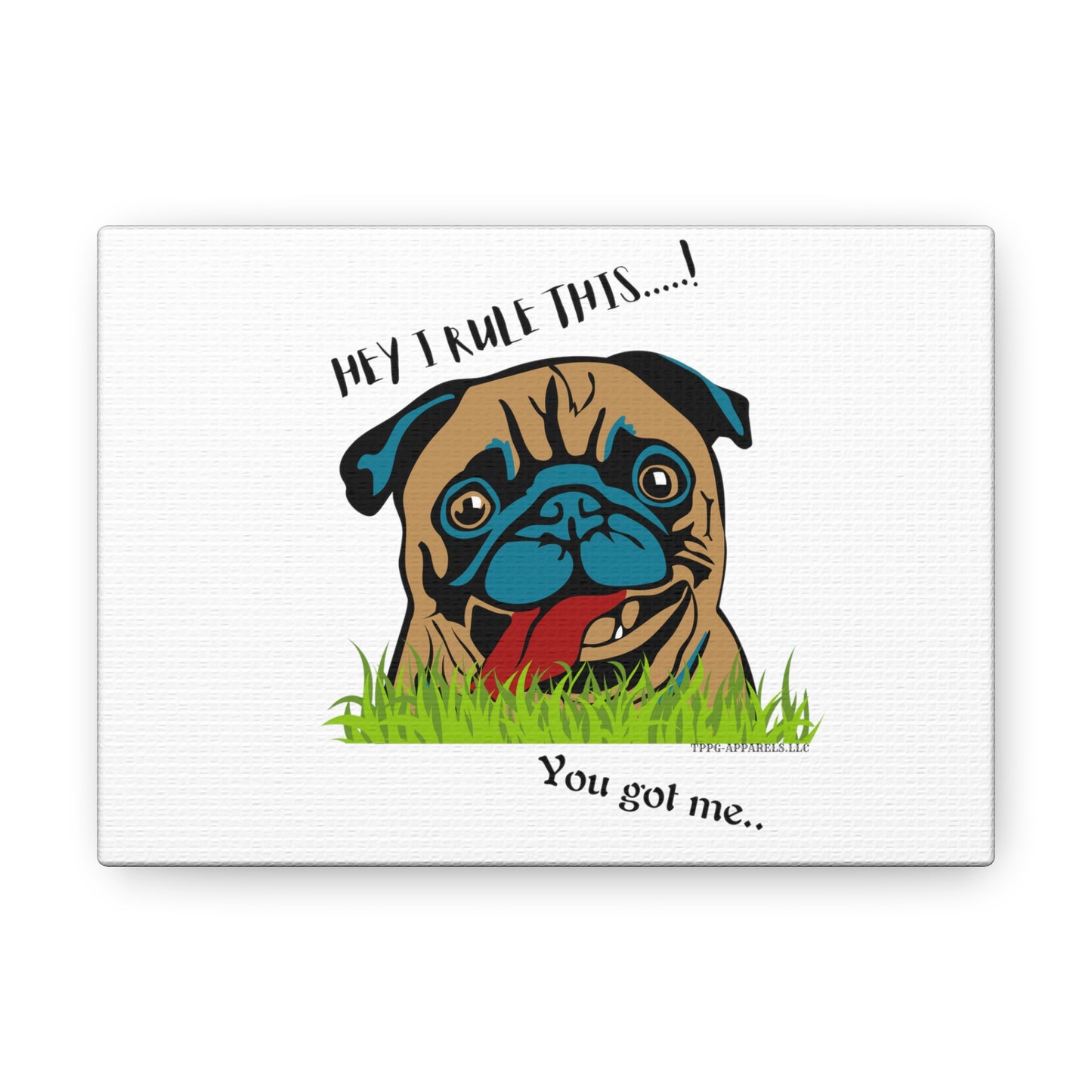 From our "TPPG Brand Pet Collection" ('HEY, I Rule This..")- Canvas Gallery Wraps - on White