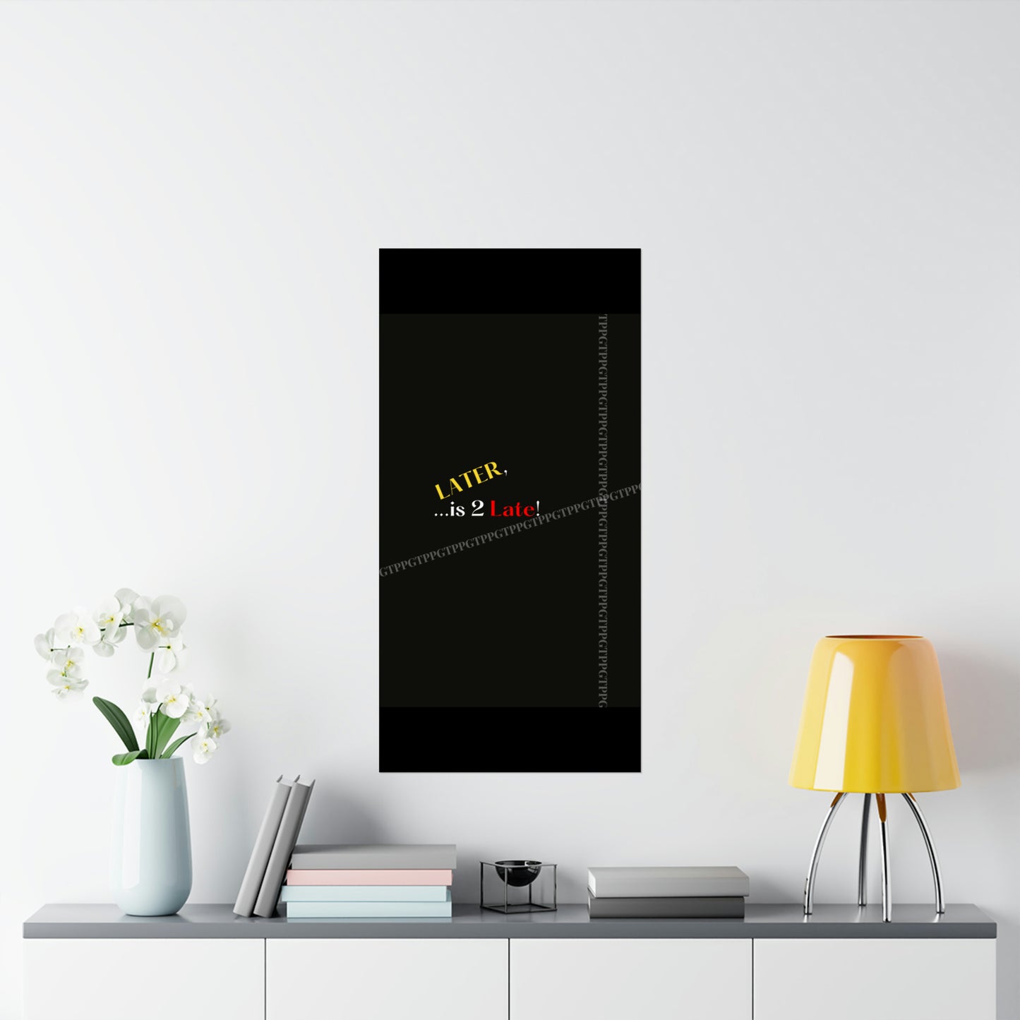 Matte Vertical "Later Is 2 Late" Posters