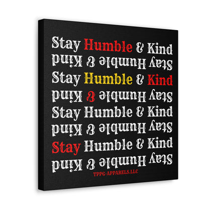 From our "TPPG Brand Life Collection" - "Stay Humble & Kind.." Canvas Gallery Wraps