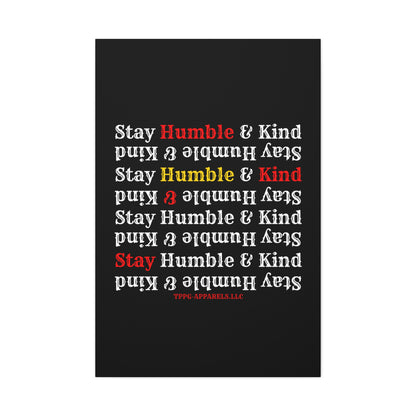 From our "TPPG Brand Life Collection" - "Stay Humble & Kind.." Canvas Gallery Wraps