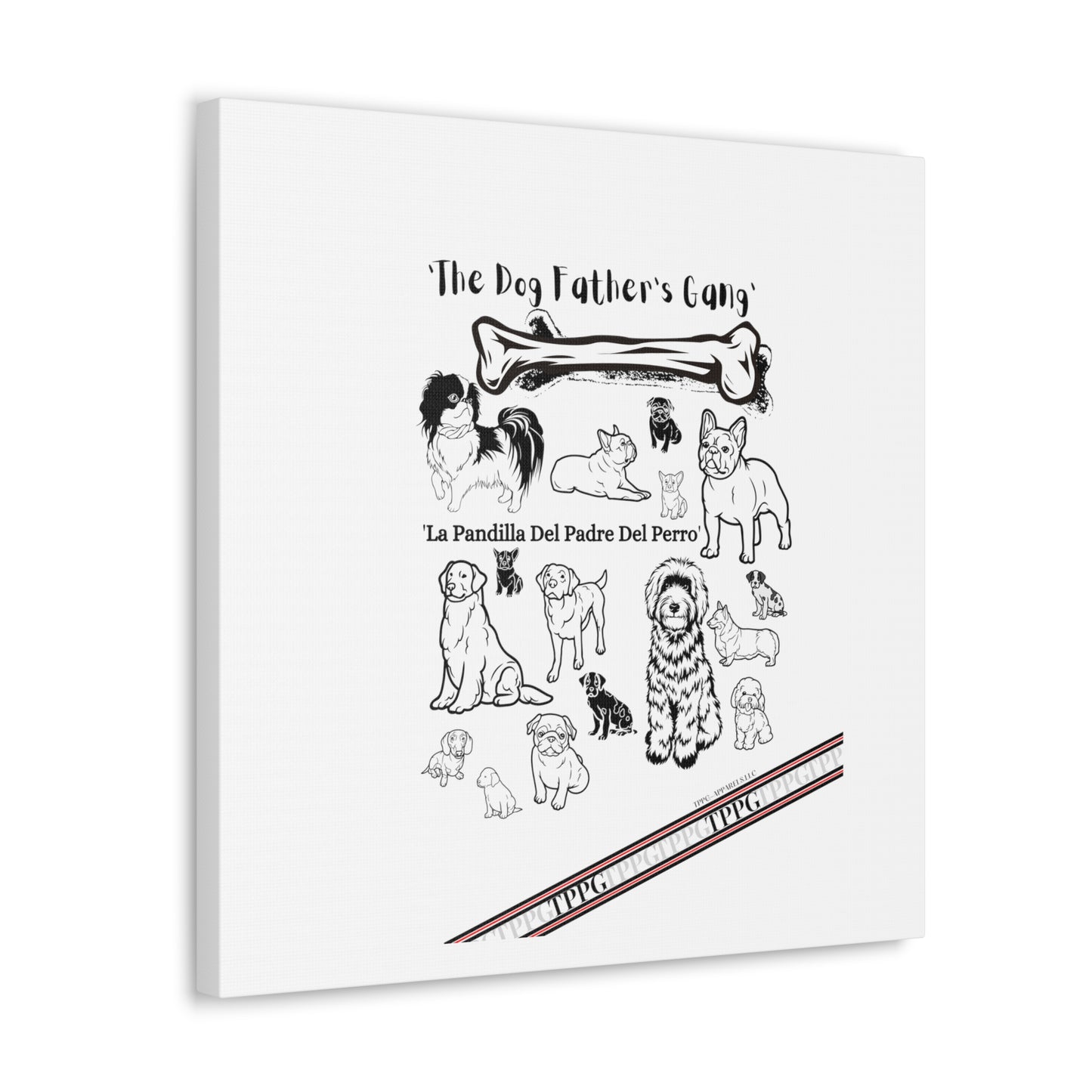 From our "TPPG Brand Pet Collection" - Canvas Gallery Wraps " The Dog FATHER'S Gang.."- on White