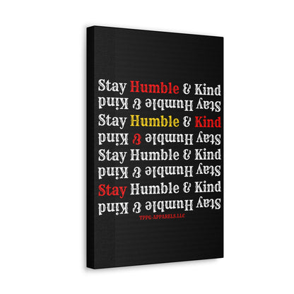 From our "TPPG Brand Life Collection" - "Stay Humble & Kind.." Canvas Gallery Wraps