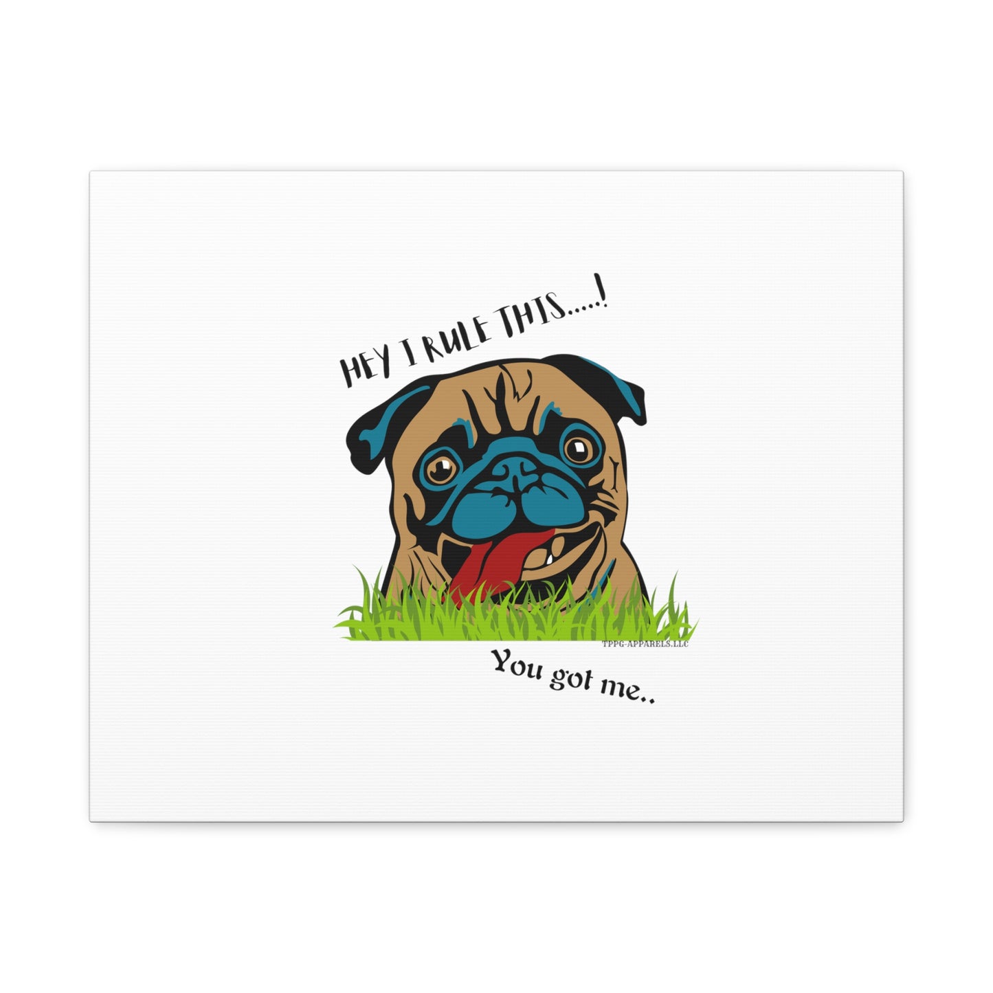 From our "TPPG Brand Pet Collection" ('HEY, I Rule This..")- Canvas Gallery Wraps - on White