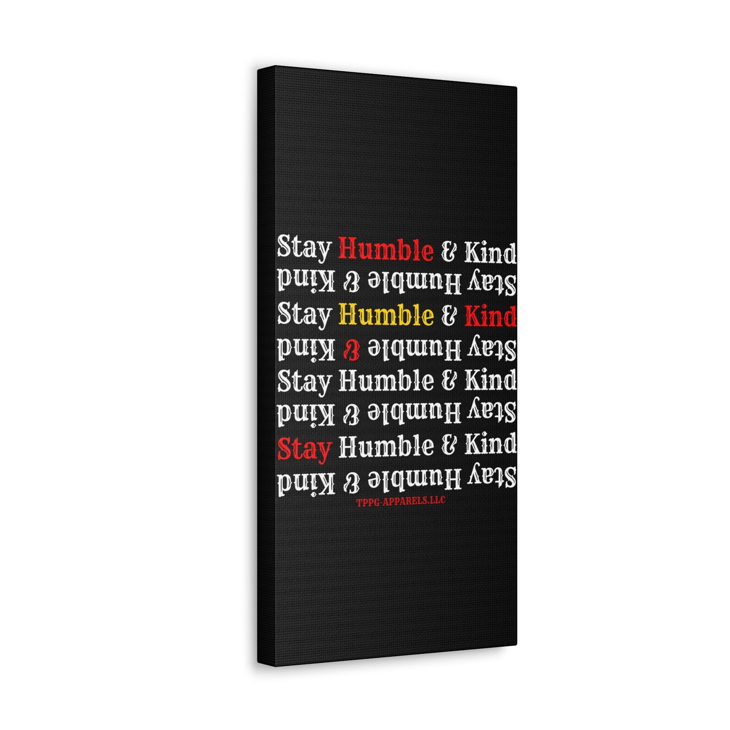 From our "TPPG Brand Life Collection" - "Stay Humble & Kind.." Canvas Gallery Wraps