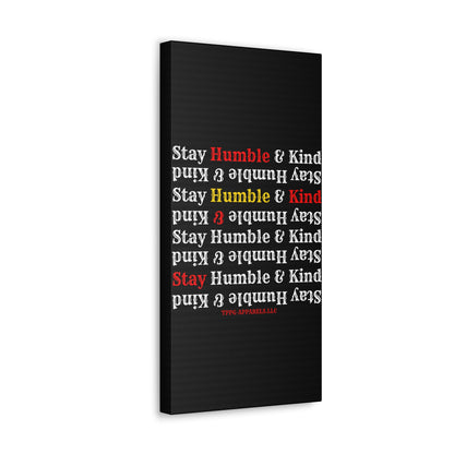 From our "TPPG Brand Life Collection" - "Stay Humble & Kind.." Canvas Gallery Wraps