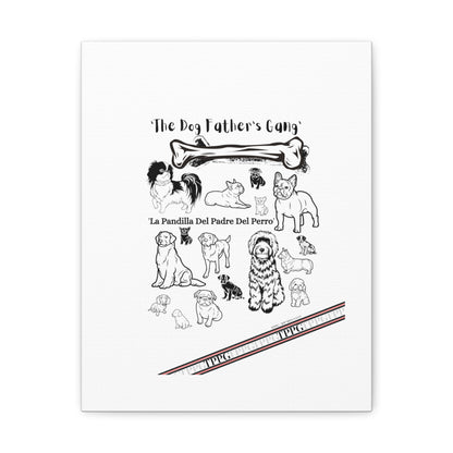 From our "TPPG Brand Pet Collection" - Canvas Gallery Wraps " The Dog FATHER'S Gang.."- on White