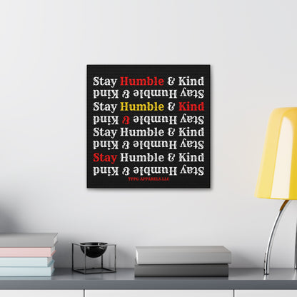 From our "TPPG Brand Life Collection" - "Stay Humble & Kind.." Canvas Gallery Wraps