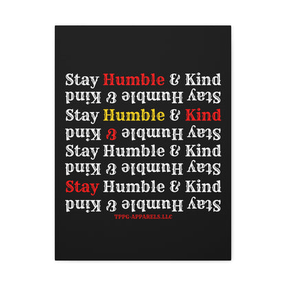 From our "TPPG Brand Life Collection" - "Stay Humble & Kind.." Canvas Gallery Wraps