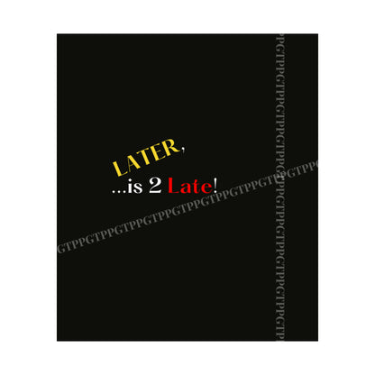 Matte Vertical "Later Is 2 Late" Posters