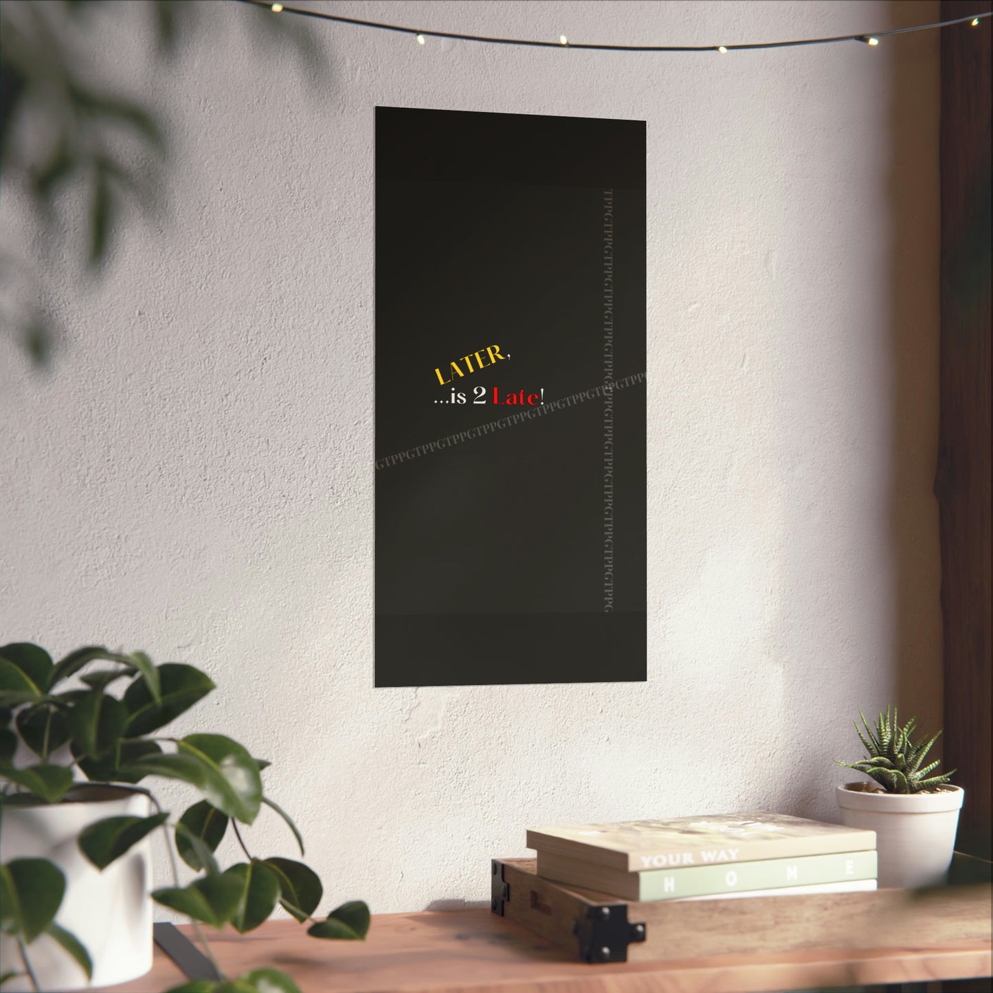 Matte Vertical "Later Is 2 Late" Posters