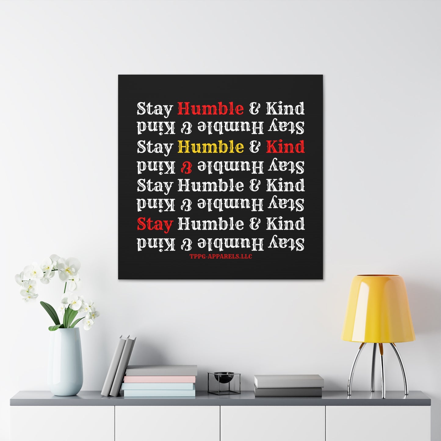 From our "TPPG Brand Life Collection" - "Stay Humble & Kind.." Canvas Gallery Wraps