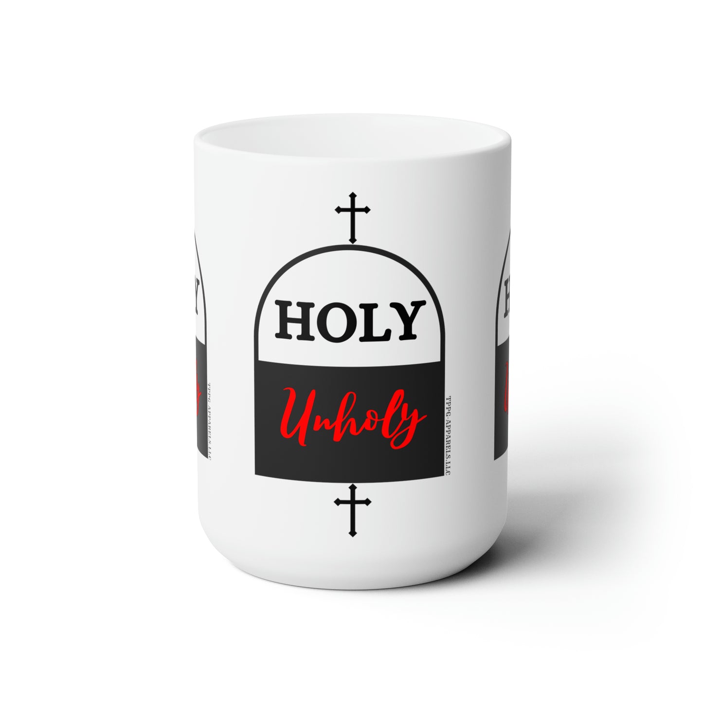 White 15oz  "Holy * UnHoly" Style Ceramic Mug Grabs the Attention of all who Views It!!-By the 'TPPG-Apparels' Brand Collection