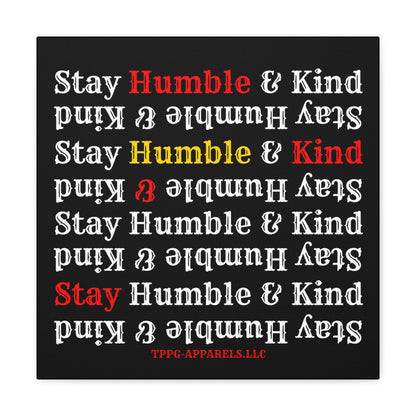 From our "TPPG Brand Life Collection" - "Stay Humble & Kind.." Canvas Gallery Wraps