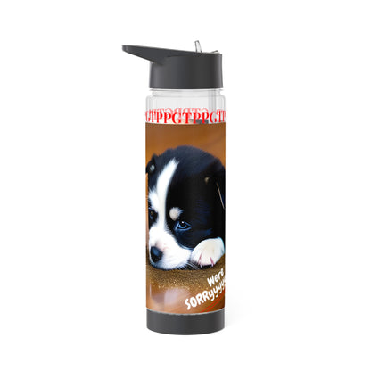 This cute clear 25oz 'We're Sorryyyyyy' Pet Design.. INFUSER Water Bottle by the "TPPG-Apparels Brand" Pet Collection